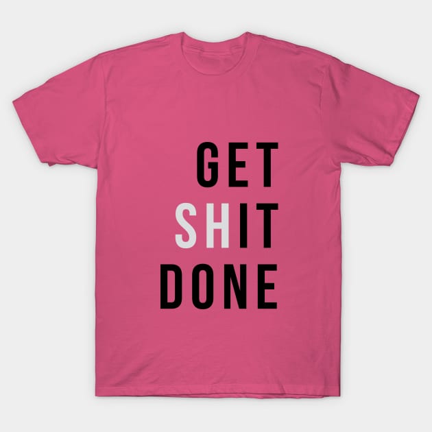 Get (sh)It Done T-Shirt by TheNativeState